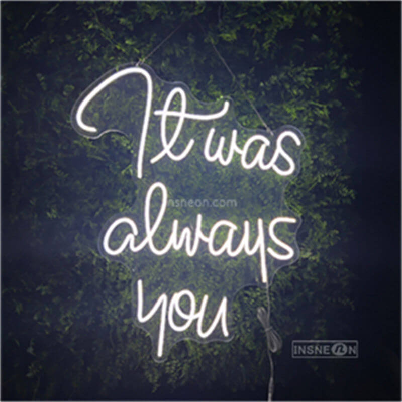 It was aways you Led Custom Neon Sign