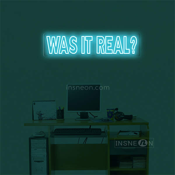 'Was it real' LED Neon Sign