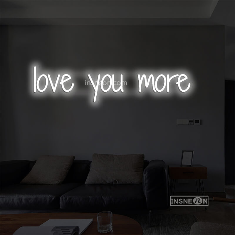 love you more Led Custom Neon Sign